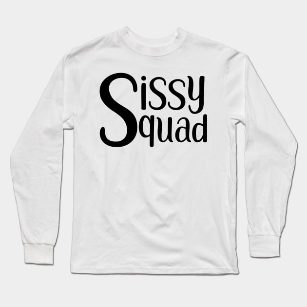 Sissy Squad (black) Long Sleeve T-Shirt by Sissy Store